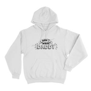 Dont Wake Daddy Unisex Hoodie White