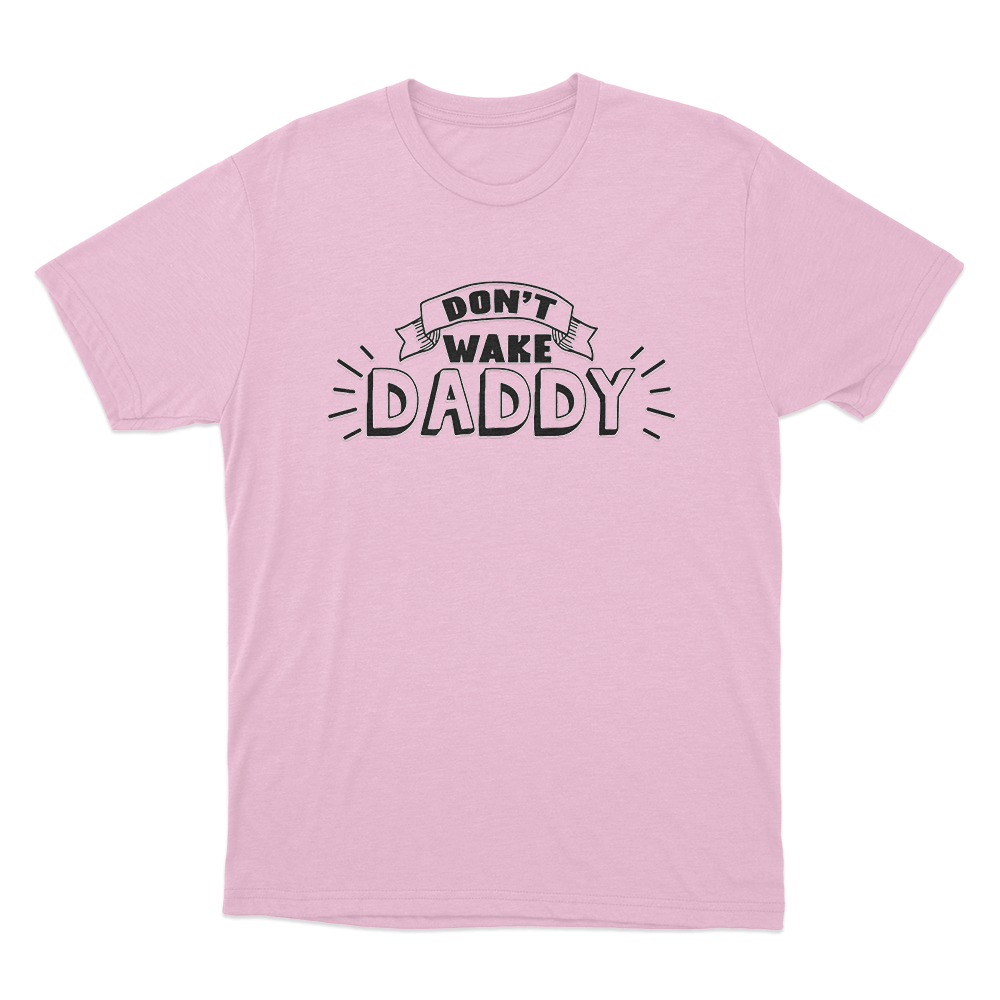 Don't Wake Daddy Unisex T Shirt Pink Dont Wake Daddy Unisex T Shirt Pink