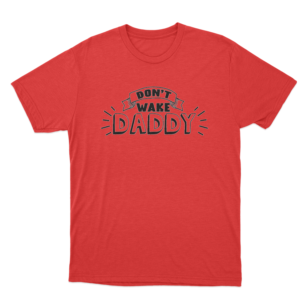 Don't Wake Daddy Unisex T Shirt Red Dont Wake Daddy Unisex T Shirt Red