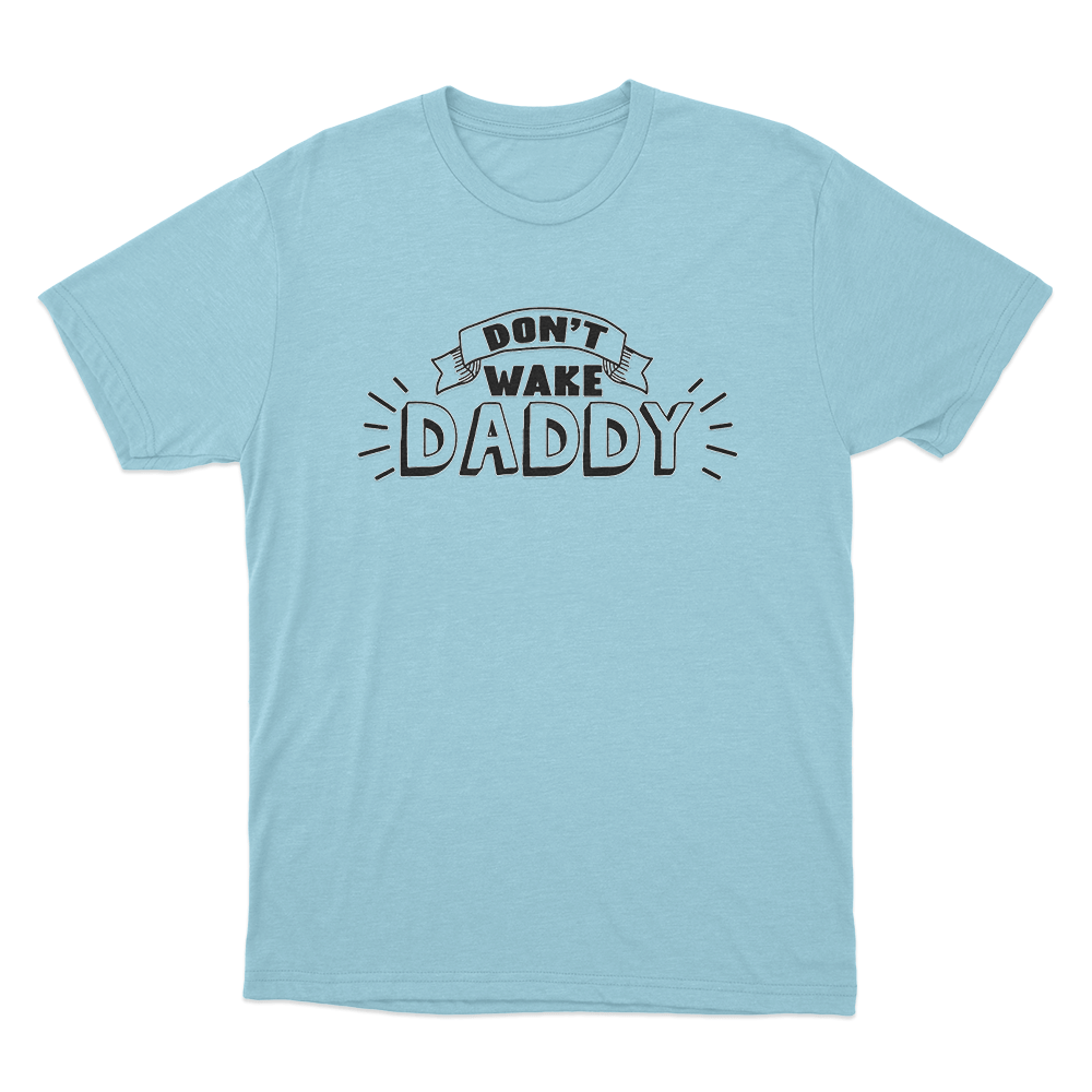 Don't Wake Daddy Unisex T Shirt Sky Blue Dont Wake Daddy Unisex T Shirt Sky Blue