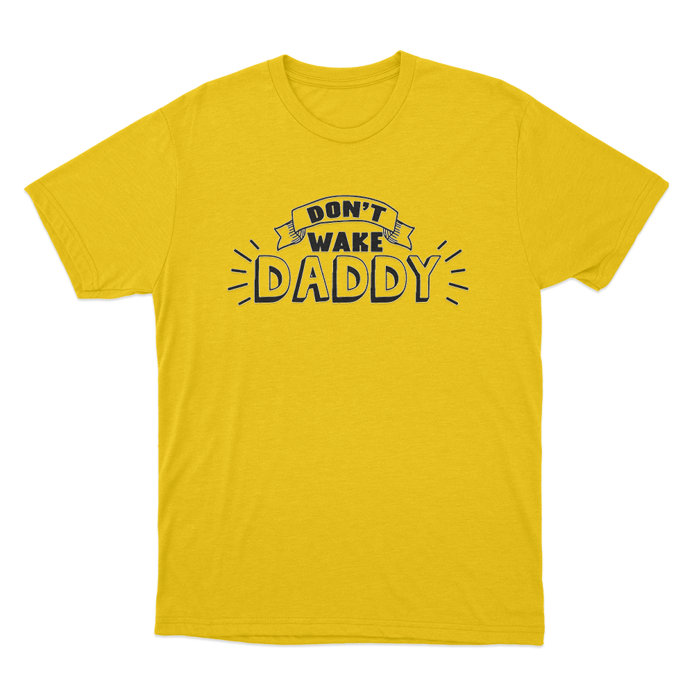 Don't Wake Daddy Unisex T Shirt Yellow Dont Wake Daddy Unisex T Shirt Yellow