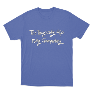 The Tragically Hip Fully Completely Unisex T Shirt Blue