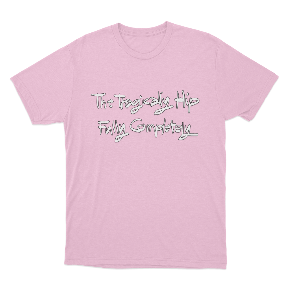 The Tragically Hip Fully Completely Unisex T Shirt Pink The Tragically Hip Fully Completely Unisex T Shirt Pink